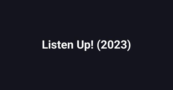 Listen Up! (2023)