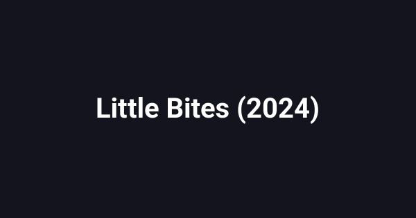 Little Bites (2024)