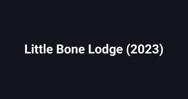 Little Bone Lodge (2023)