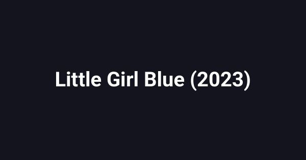 Little Girl Blue (2023)