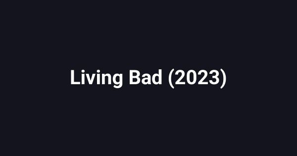 Living Bad (2023)