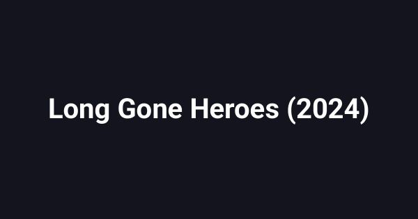 Long Gone Heroes (2024)