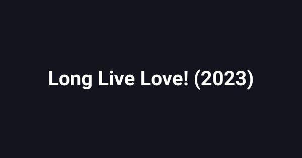 Long Live Love! (2023)