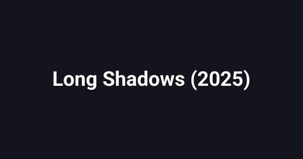 Long Shadows (2025)