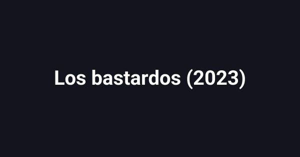 Los bastardos (2023)