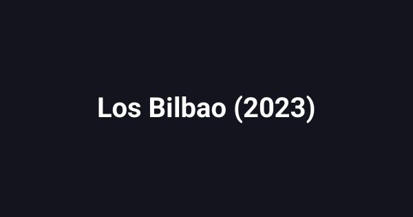 Los Bilbao (2023)