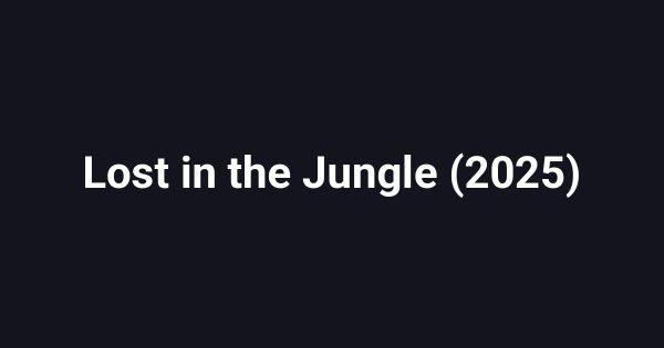 Lost in the Jungle (2025)