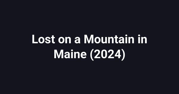 Lost on a Mountain in Maine (2024)
