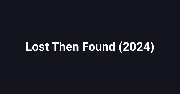 Lost Then Found (2024)