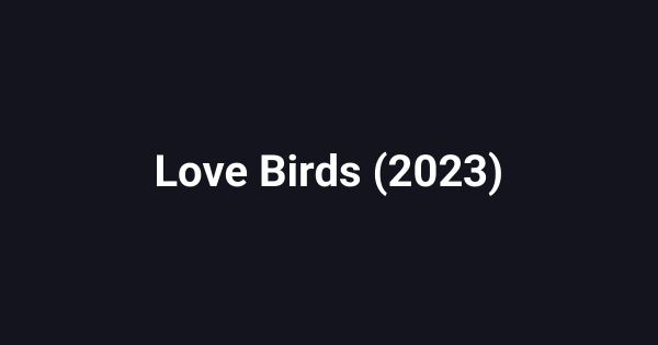 Love Birds (2023)