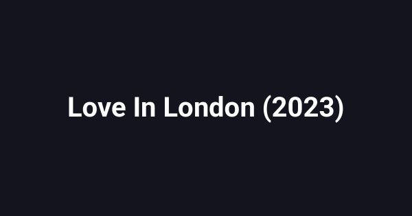 Love In London (2023)