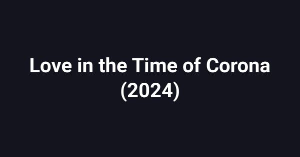 Love in the Time of Corona (2024)