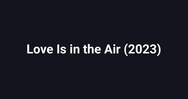 Love Is in the Air (2023)