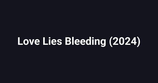 Love Lies Bleeding (2024)