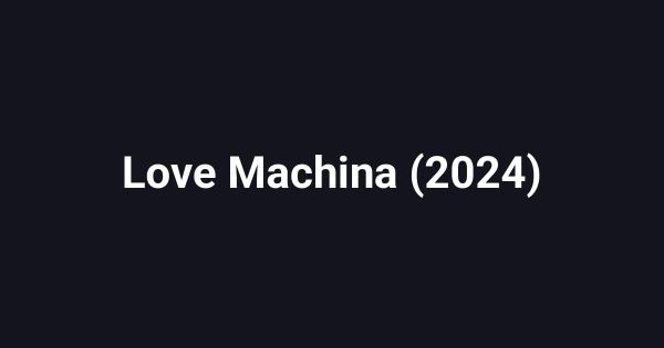 Love Machina (2024)