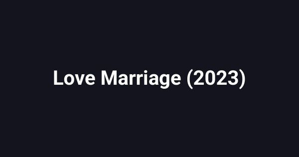 Love Marriage (2023)