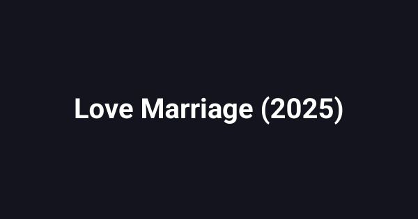 Love Marriage (2025)