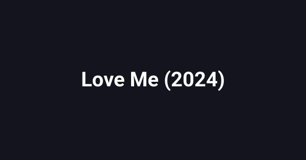 Love Me (2024)