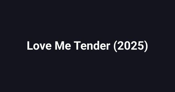 Love Me Tender (2025)