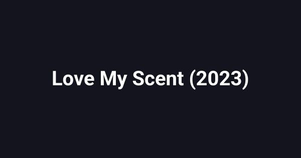 Love My Scent (2023)