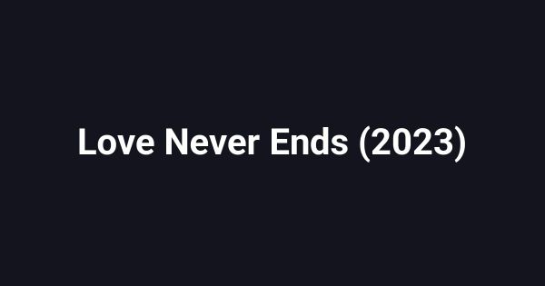 Love Never Ends (2023)