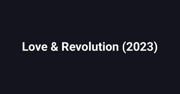 Love & Revolution (2023)