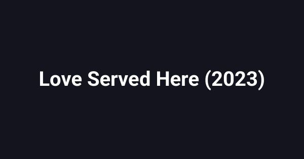 Love Served Here (2023)