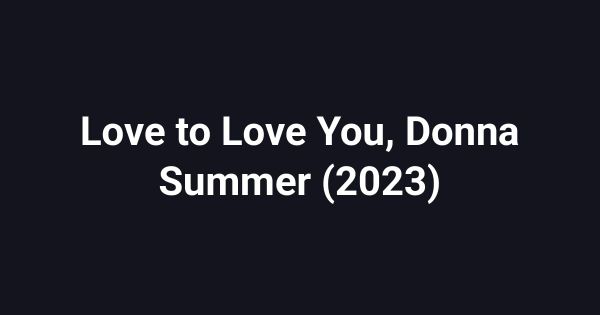 Love to Love You, Donna Summer (2023)