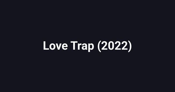 Love Trap (2022)
