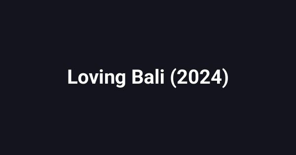 Loving Bali (2024)