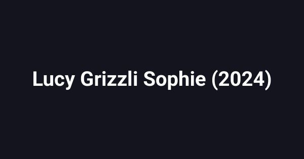 Lucy Grizzli Sophie (2024)