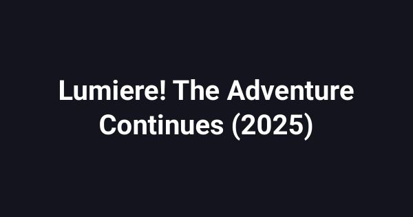Lumiere! The Adventure Continues (2025)