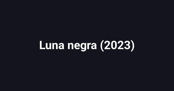 Luna negra (2023)