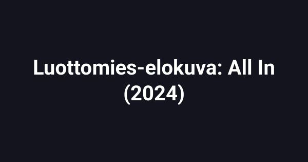 Luottomies-elokuva: All In (2024)