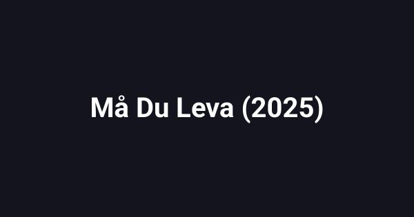 Må Du Leva (2025)
