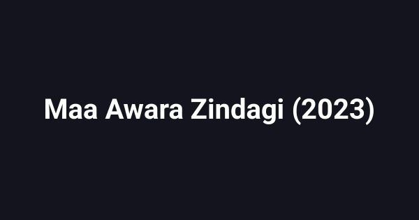 Maa Awara Zindagi (2023)