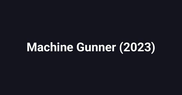Machine Gunner (2023)