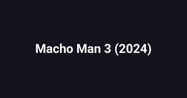 Macho Man 3 (2024)