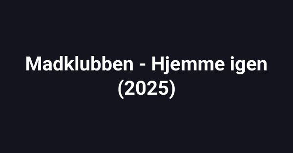 Madklubben - Hjemme igen (2025)