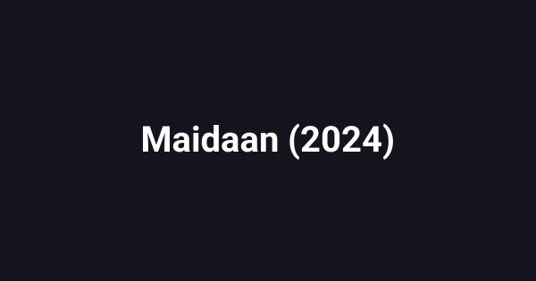 Maidaan (2024)