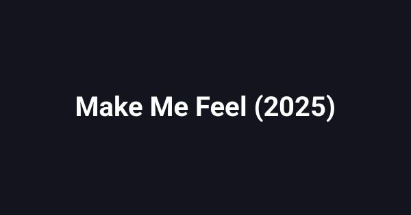 Make Me Feel (2025)