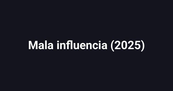 Mala influencia (2025)