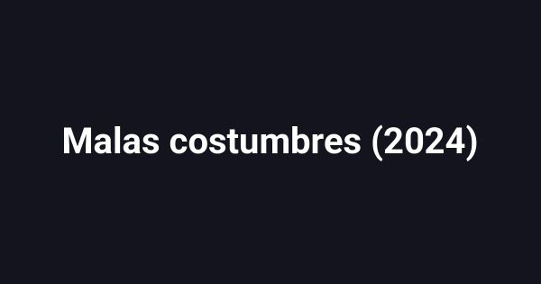 Malas costumbres (2024)