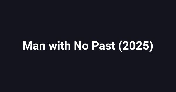 Man with No Past (2025)