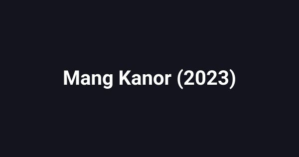 Mang Kanor (2023)