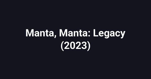 Manta, Manta: Legacy (2023)