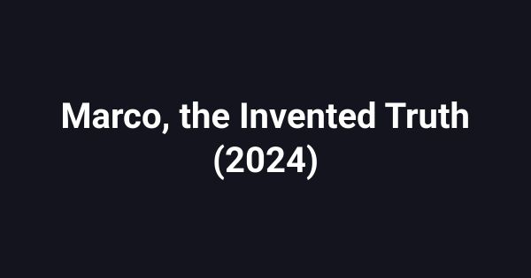 Marco, the Invented Truth (2024)
