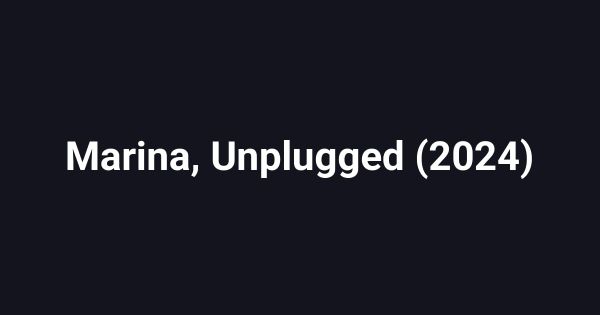 Marina, Unplugged (2024)