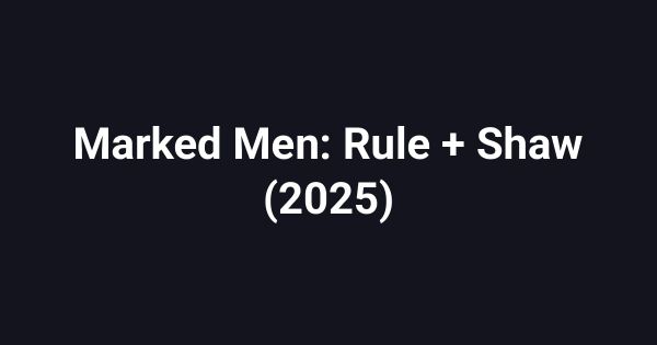 Marked Men: Rule + Shaw (2025)