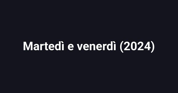 Martedì e venerdì (2024)